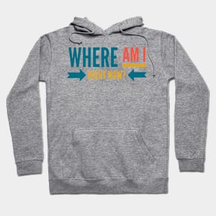 Where Am I Right Now? Hoodie